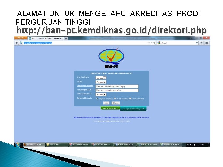 ALAMAT UNTUK MENGETAHUI AKREDITASI PRODI PERGURUAN TINGGI http: //ban-pt. kemdiknas. go. id/direktori. php 