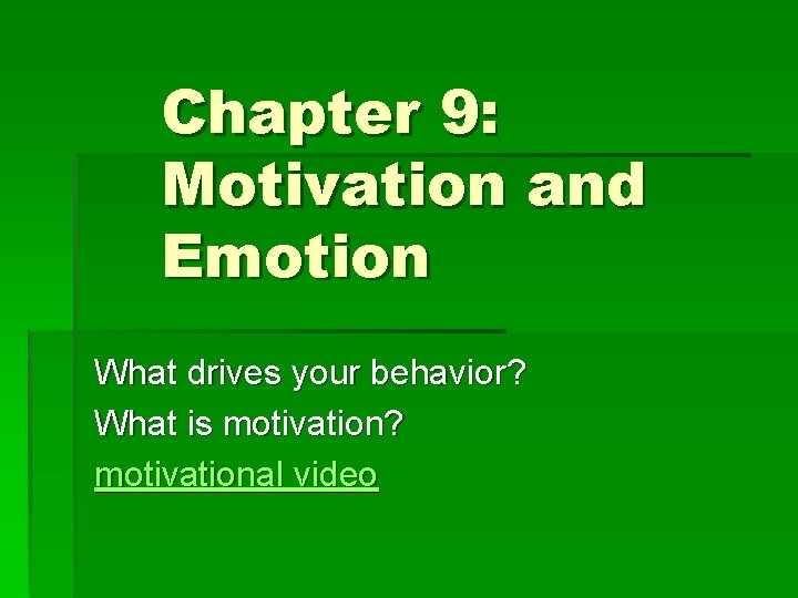 Chapter 9: Motivation and Emotion What drives your behavior? What is motivation? motivational video