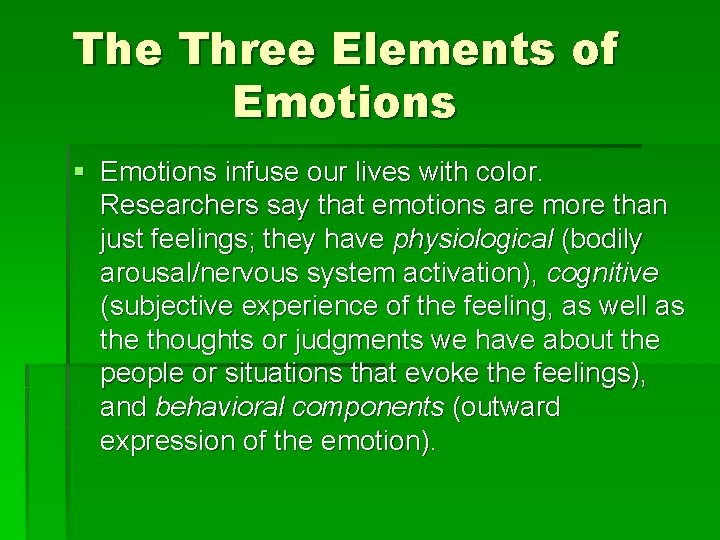 The Three Elements of Emotions § Emotions infuse our lives with color. Researchers say