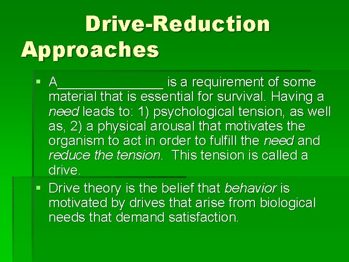 Drive-Reduction Approaches § A_______ is a requirement of some material that is essential for