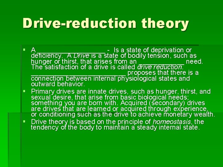 Drive-reduction theory § A _________ - Is a state of deprivation or deficiency. A
