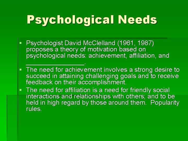 Psychological Needs § Psychologist David Mc. Clelland (1961, 1987) proposes a theory of motivation