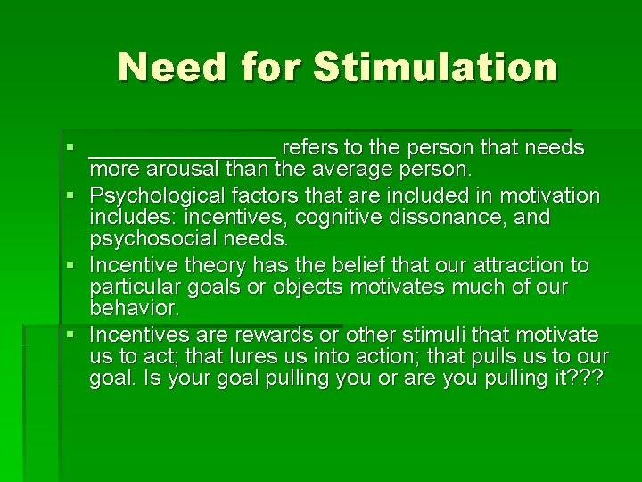 Need for Stimulation § ________ refers to the person that needs more arousal than