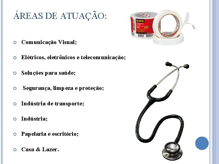 ÁREAS DE ATUAÇÃO: Comunicação Visual; Elétricos, eletrônicos e telecomunicação; Soluções para saúde; Segurança, limpeza