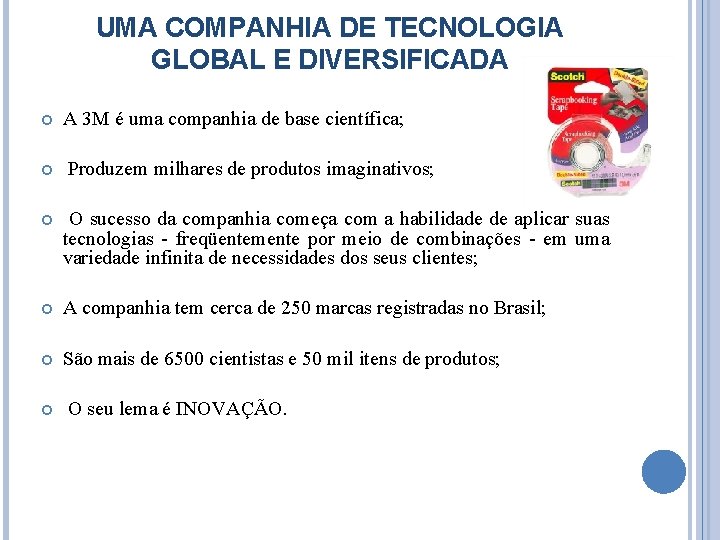 UMA COMPANHIA DE TECNOLOGIA GLOBAL E DIVERSIFICADA A 3 M é uma companhia de