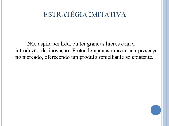 ESTRATÉGIA IMITATIVA Não aspira ser líder ou ter grandes lucros com a introdução da