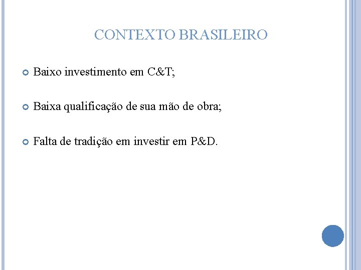 CONTEXTO BRASILEIRO Baixo investimento em C&T; Baixa qualificação de sua mão de obra; Falta