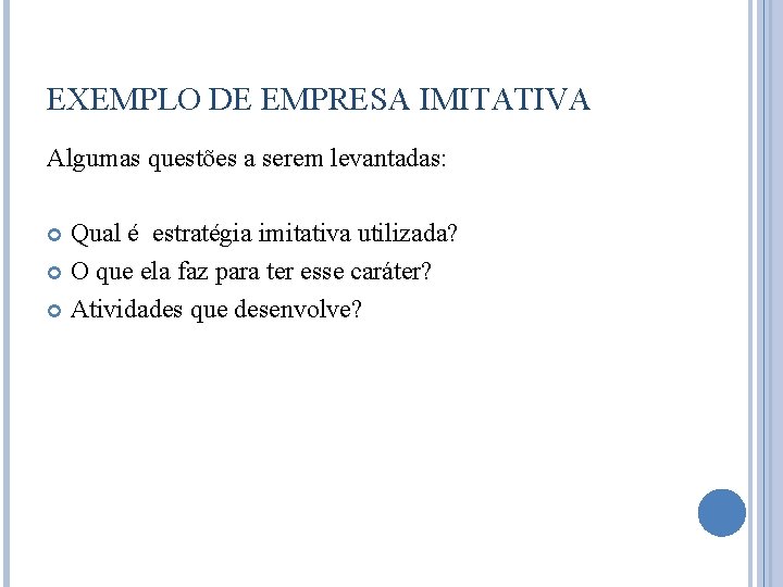 EXEMPLO DE EMPRESA IMITATIVA Algumas questões a serem levantadas: Qual é estratégia imitativa utilizada?