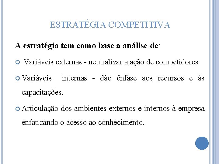 ESTRATÉGIA COMPETITIVA A estratégia tem como base a análise de: Variáveis externas - neutralizar
