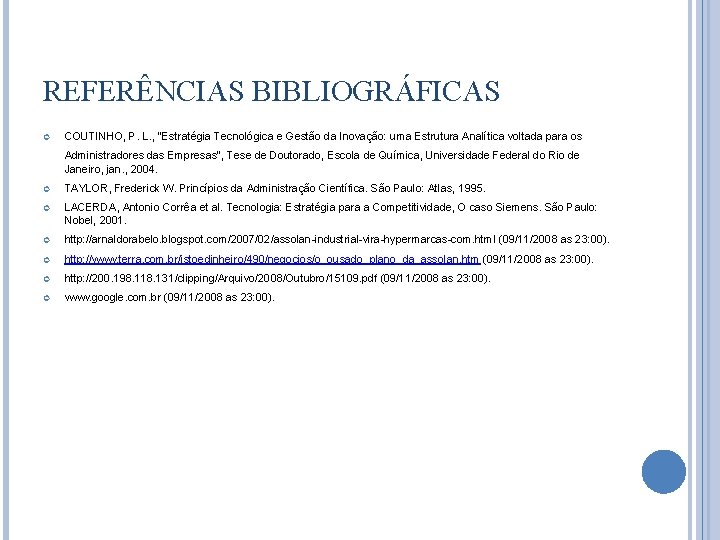 REFERÊNCIAS BIBLIOGRÁFICAS COUTINHO, P. L. , "Estratégia Tecnológica e Gestão da Inovação: uma Estrutura