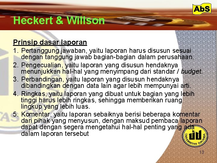 Heckert & Willson Prinsip dasar laporan 1. Pertanggung jawaban, yaitu laporan harus disusun sesuai