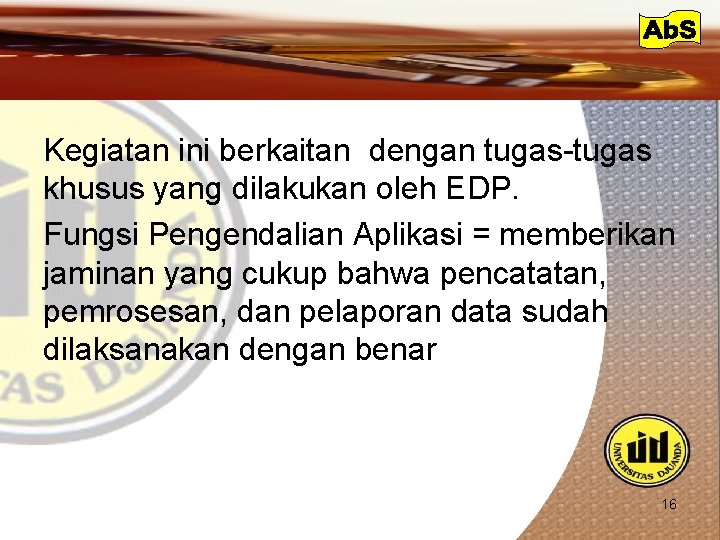 Kegiatan ini berkaitan dengan tugas-tugas khusus yang dilakukan oleh EDP. Fungsi Pengendalian Aplikasi =