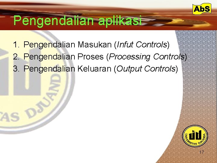 Pengendalian aplikasi 1. Pengendalian Masukan (Infut Controls) 2. Pengendalian Proses (Processing Controls) 3. Pengendalian