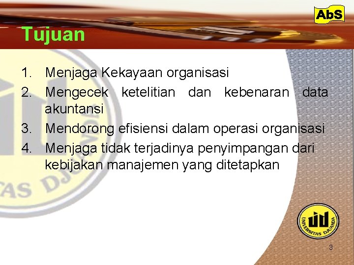 Tujuan 1. Menjaga Kekayaan organisasi 2. Mengecek ketelitian dan kebenaran data akuntansi 3. Mendorong