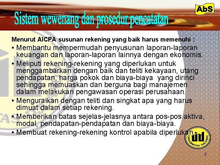Menurut AICPA susunan rekening yang baik harus memenuhi : • Membantu mempermudah penyusunan laporan-laporan