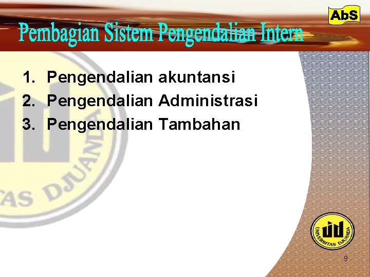 1. Pengendalian akuntansi 2. Pengendalian Administrasi 3. Pengendalian Tambahan 9 