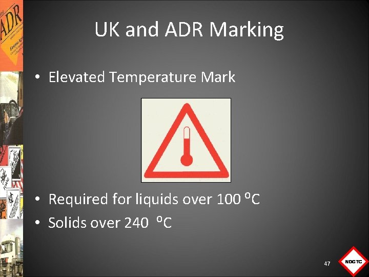 UK and ADR Marking • Elevated Temperature Mark • Required for liquids over 100