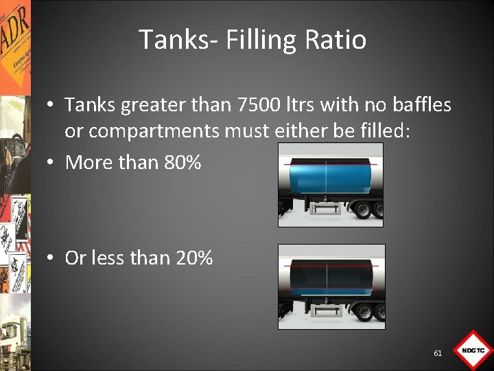 Tanks Filling Ratio • Tanks greater than 7500 ltrs with no baffles or compartments