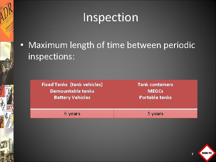 Inspection • Maximum length of time between periodic inspections: Fixed Tanks (tank vehicles) Demountable