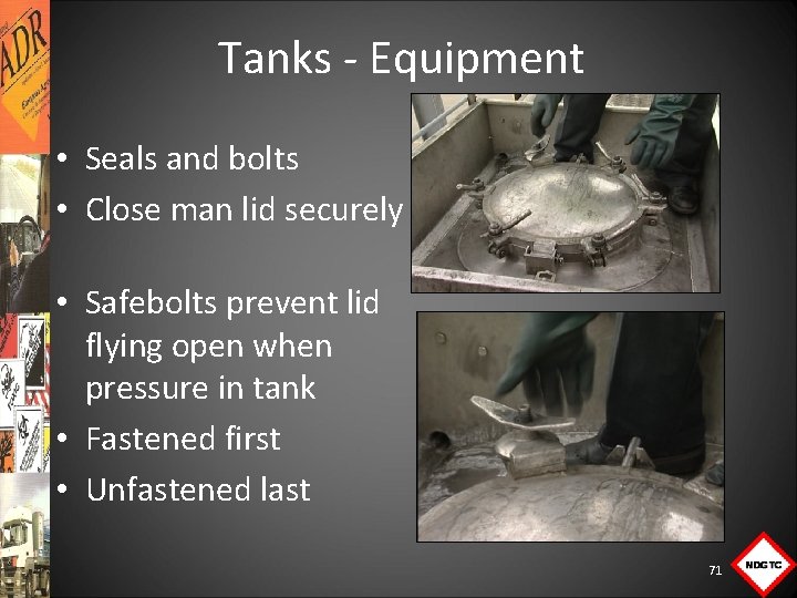 Tanks Equipment • Seals and bolts • Close man lid securely • Safebolts prevent