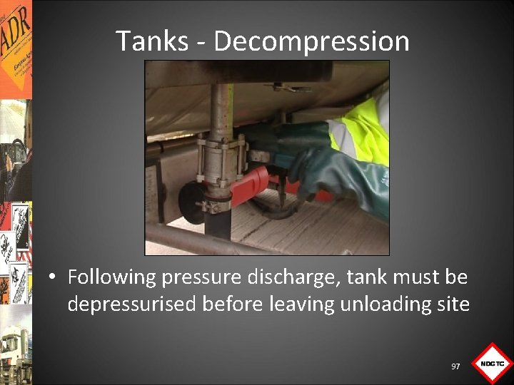 Tanks Decompression • Following pressure discharge, tank must be depressurised before leaving unloading site