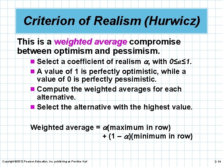 Criterion of Realism (Hurwicz) This is a weighted average compromise between optimism and pessimism.