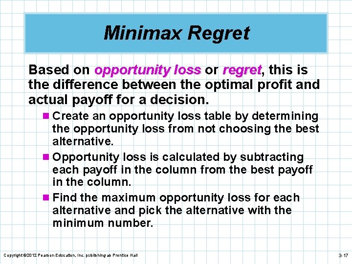 Minimax Regret Based on opportunity loss or regret, regret this is the difference between