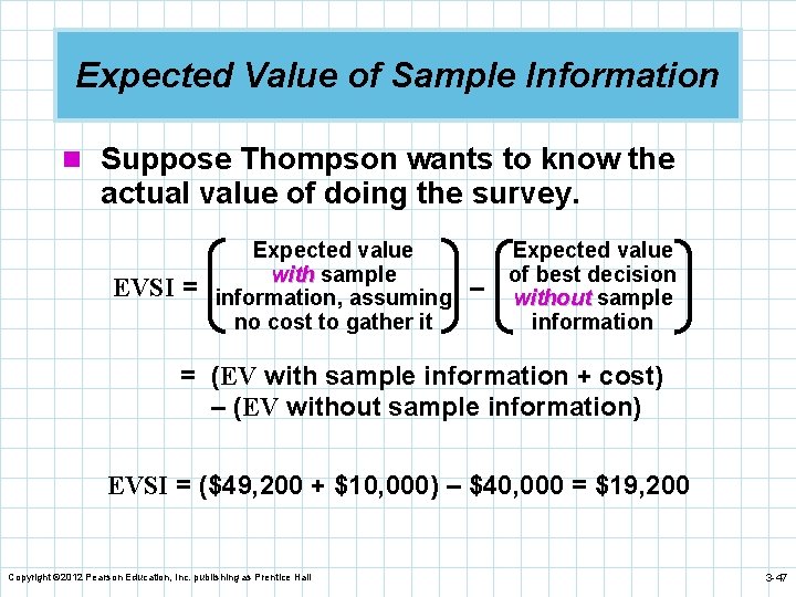 Expected Value of Sample Information n Suppose Thompson wants to know the actual value