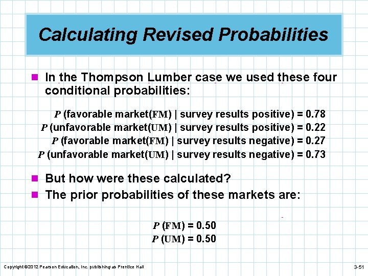 Calculating Revised Probabilities n In the Thompson Lumber case we used these four conditional