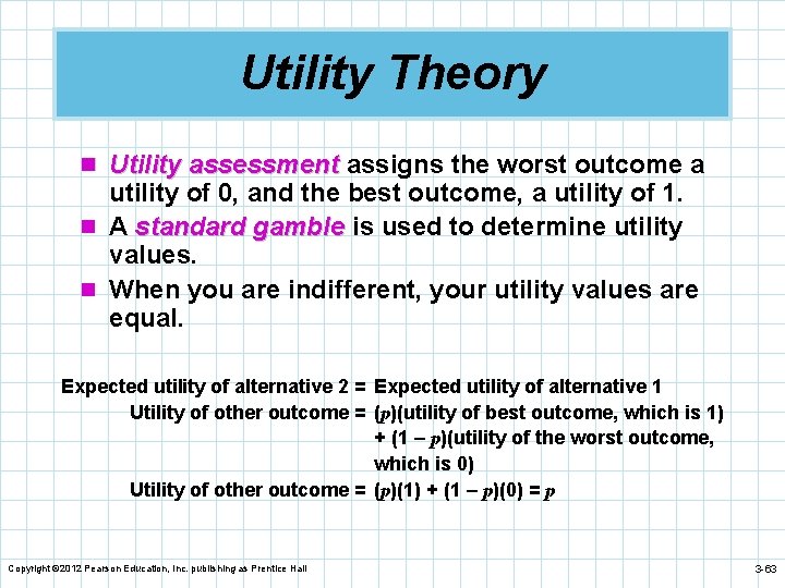 Utility Theory n Utility assessment assigns the worst outcome a utility of 0, and