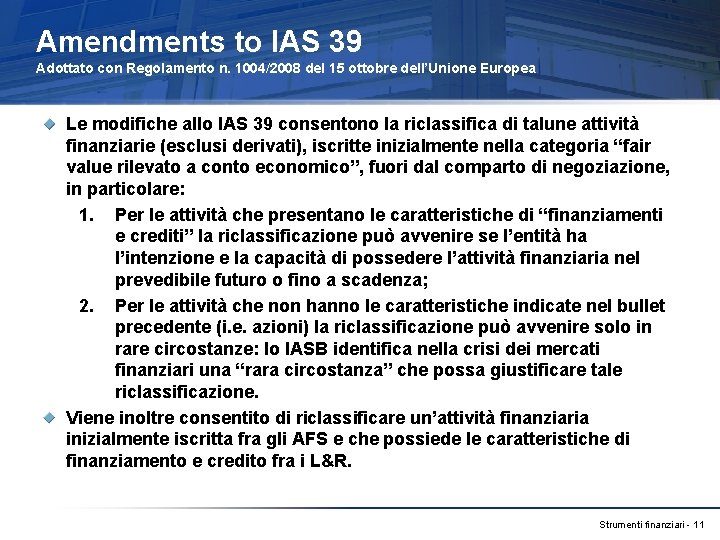 Amendments to IAS 39 Adottato con Regolamento n. 1004/2008 del 15 ottobre dell’Unione Europea