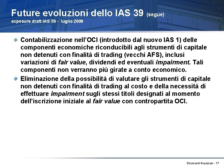 Future evoluzioni dello IAS 39 (segue) exposure draft IAS 39 - luglio 2009 Contabilizzazione