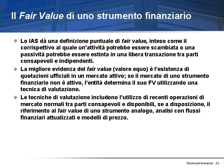 Il Fair Value di uno strumento finanziario Lo IAS dà una definizione puntuale di