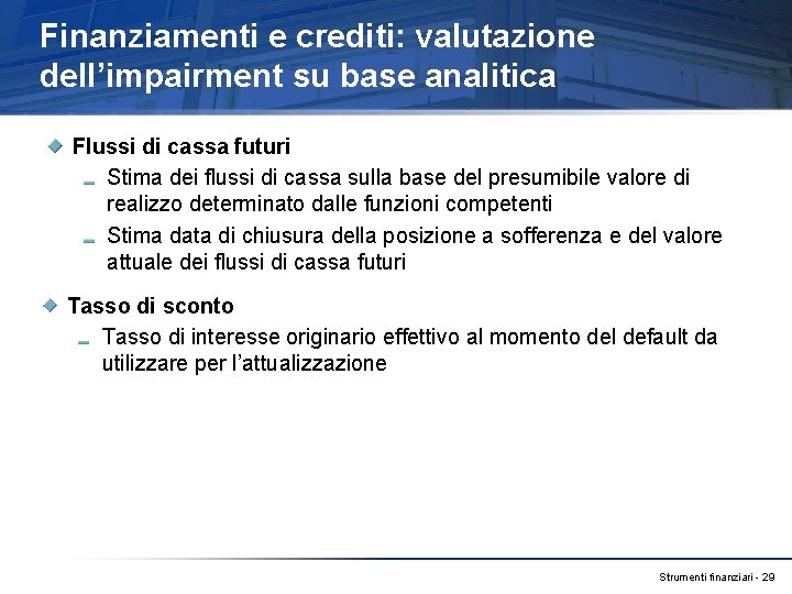 Finanziamenti e crediti: valutazione dell’impairment su base analitica Flussi di cassa futuri Stima dei