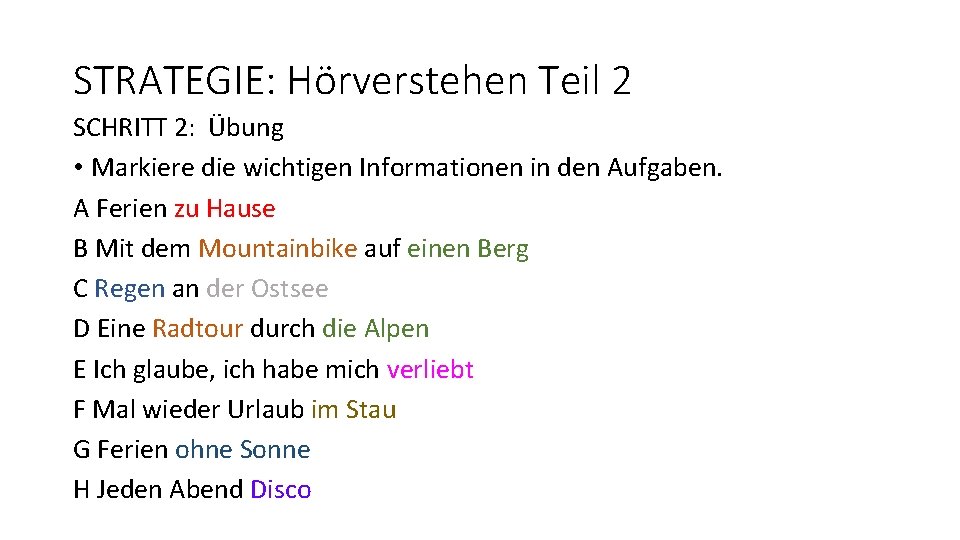 STRATEGIE: Hörverstehen Teil 2 SCHRITT 2: Übung • Markiere die wichtigen Informationen in den