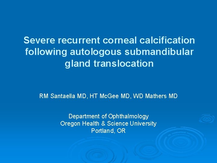 Severe recurrent corneal calcification following autologous submandibular gland translocation RM Santaella MD, HT Mc.