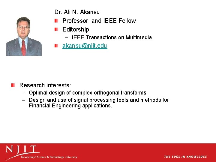 Dr. Ali N. Akansu Professor and IEEE Fellow Editorship – IEEE Transactions on Multimedia