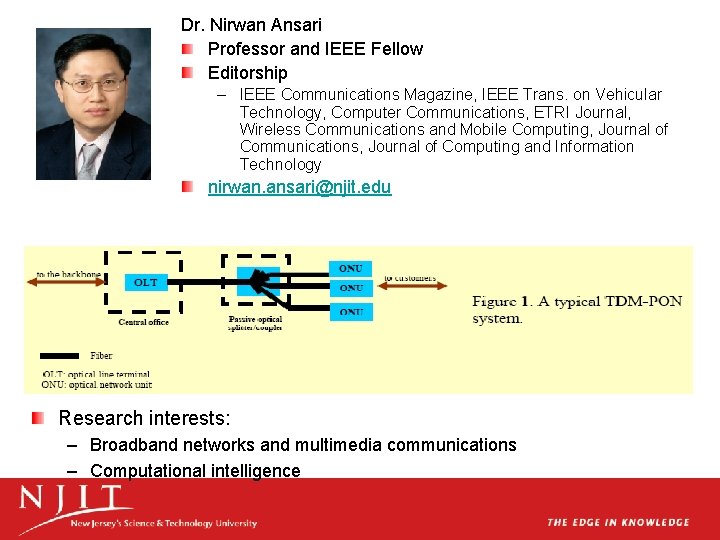 Dr. Nirwan Ansari Professor and IEEE Fellow Editorship – IEEE Communications Magazine, IEEE Trans.