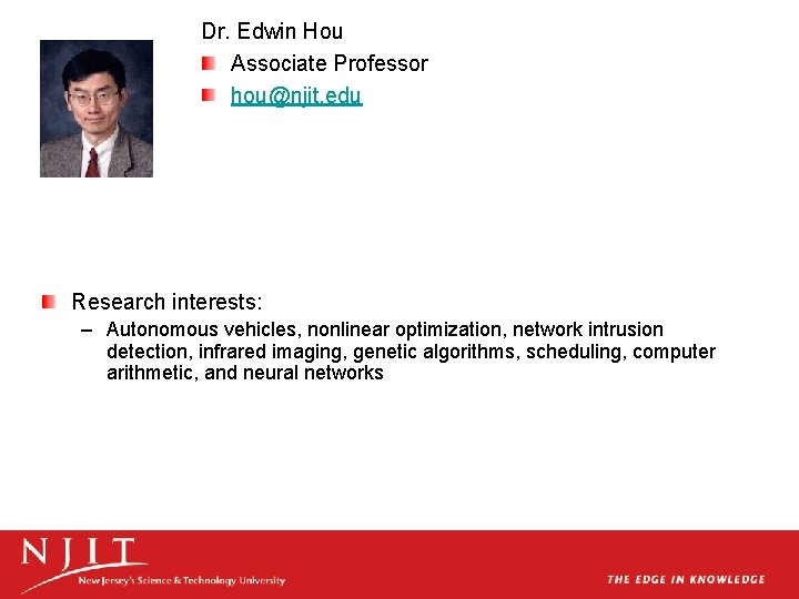 Dr. Edwin Hou Associate Professor hou@njit. edu Research interests: – Autonomous vehicles, nonlinear optimization,