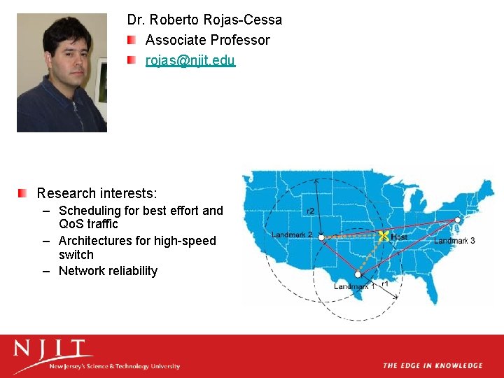 Dr. Roberto Rojas-Cessa Associate Professor rojas@njit. edu Research interests: – Scheduling for best effort