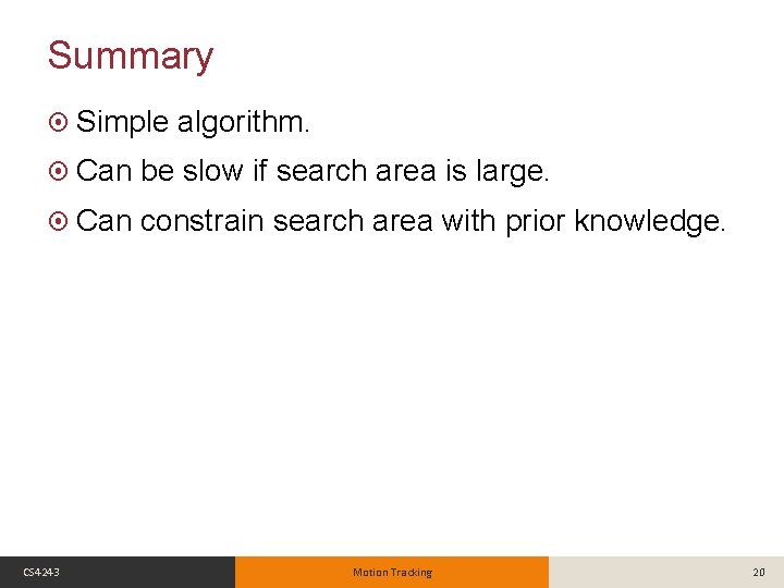 Summary Simple algorithm. Can be slow if search area is large. Can constrain search