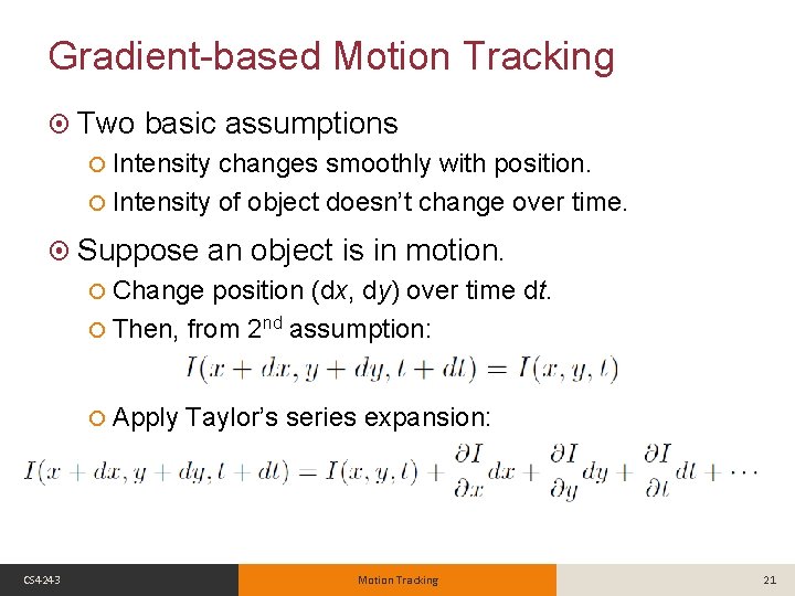 Gradient-based Motion Tracking Two basic assumptions Intensity changes smoothly with position. Intensity of object