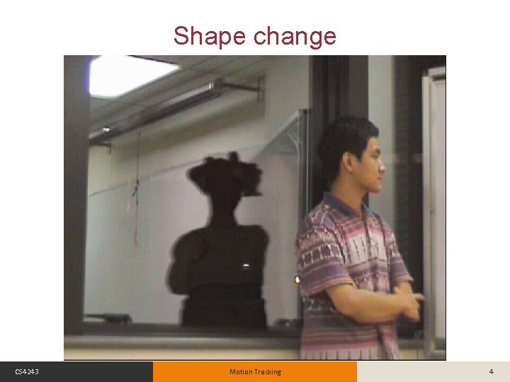 Shape change CS 4243 Motion Tracking 4 