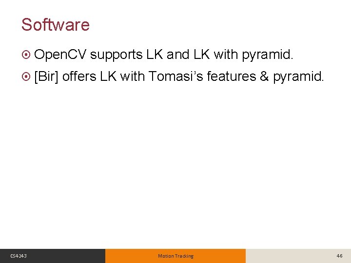 Software Open. CV [Bir] CS 4243 supports LK and LK with pyramid. offers LK