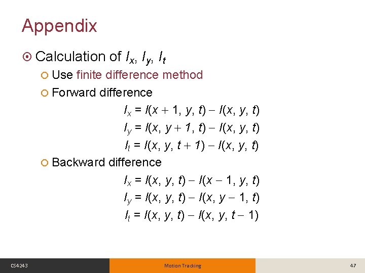 Appendix Calculation of Ix, Iy, It Use finite difference method Forward difference Ix =