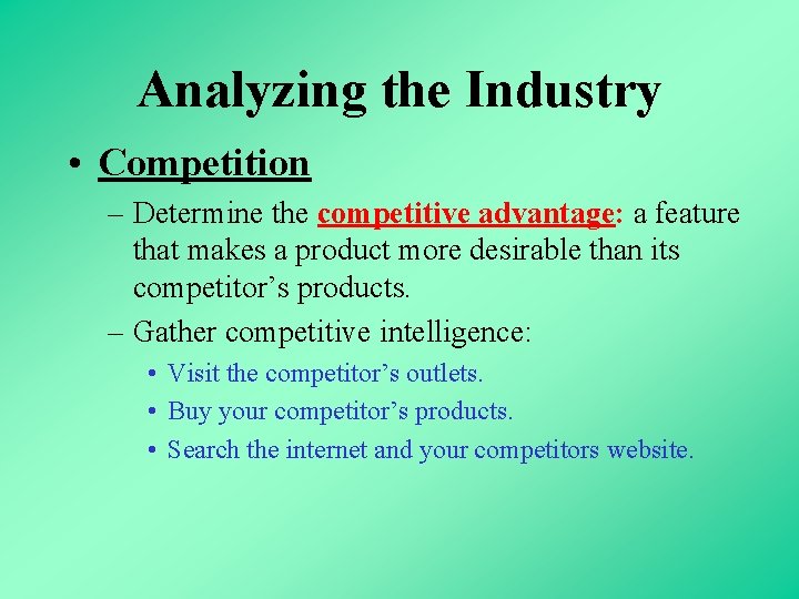 Analyzing the Industry • Competition – Determine the competitive advantage: a feature that makes