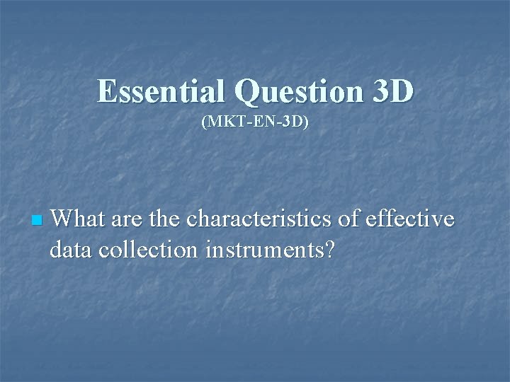 Essential Question 3 D (MKT-EN-3 D) n What are the characteristics of effective data