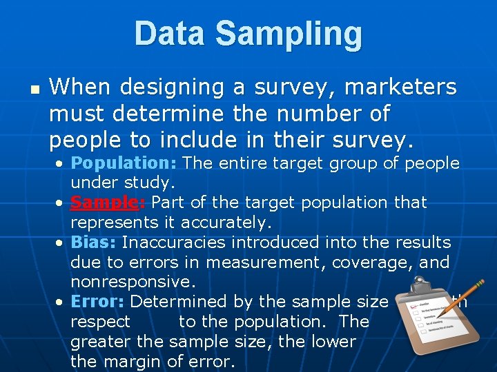 Data Sampling n When designing a survey, marketers must determine the number of people