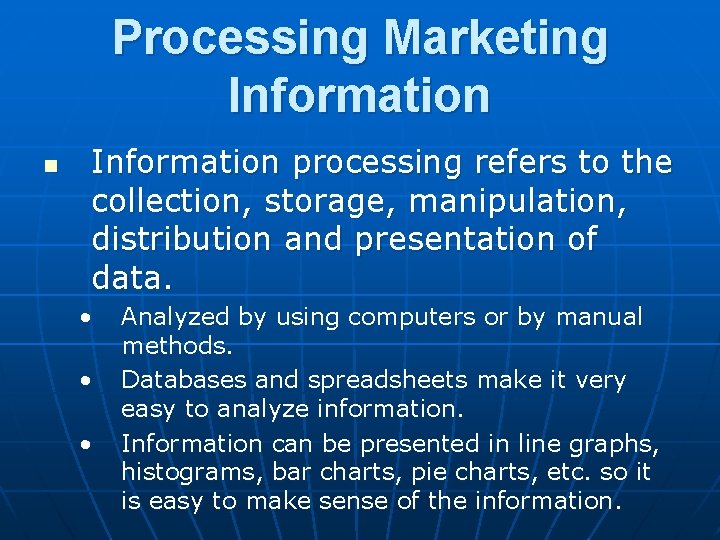 Processing Marketing Information n Information processing refers to the collection, storage, manipulation, distribution and