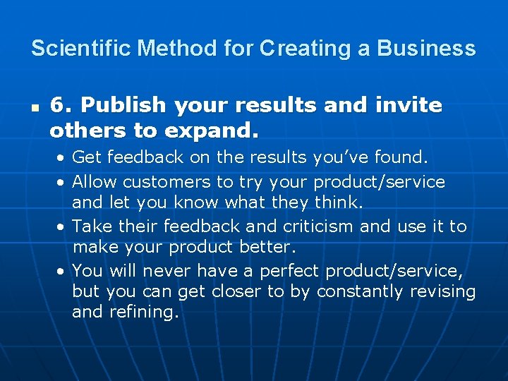 Scientific Method for Creating a Business n 6. Publish your results and invite others